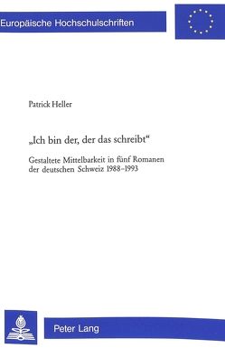 «Ich bin der, der das schreibt» von Heller,  Patrick