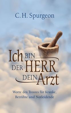 Ich bin der Herr, dein Arzt von Fett,  Andreas, Spurgeon,  Charles Haddon, Stiefenhofer,  A.