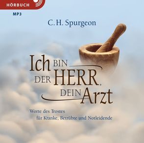 Ich bin der Herr, dein Arzt (Hörbuch) von Caspari,  Christian, Fett,  Andreas, Kraus,  Linus, Spurgeon,  Charles Haddon, Stiefenhofer,  A.