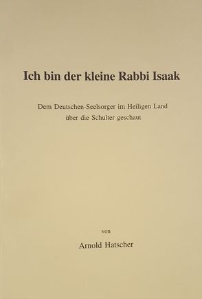 Ich bin der kleine Rabbi Isaak von Hatscher,  Arnold