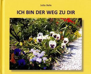 ICH BIN DER WEG ZU DIR von Belle,  Jutta, Ragnolini,  Gabriele