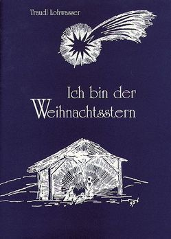 Ich bin der Weihnachtsstern von Lohwasser,  Traudl, Nunner,  Hubert