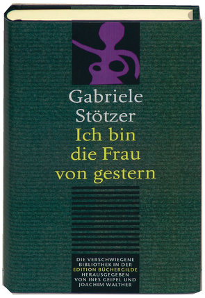 Ich bin die Frau von Gestern von Geipel,  Ines, Stötzer,  Gabriele, Walther,  Joachim