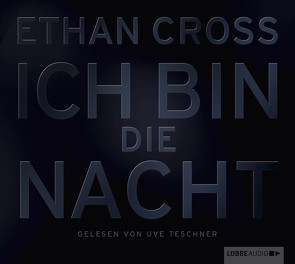 Ich bin die Nacht von Cross,  Ethan, Teschner,  Uve