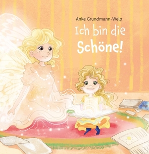 Ich bin die Schöne! von Grundmann-Welp,  Anke, Marie Körfgen,  Sabine