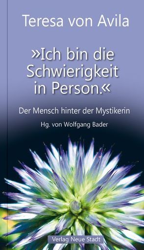 „Ich bin die Schwierigkeit in Person.“ von Bader,  Wolfgang, Teresa von Ávila