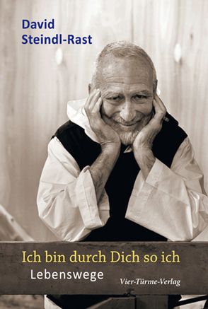 Ich bin durch Dich so ich. Lebenswege von Steindl-Rast,  David