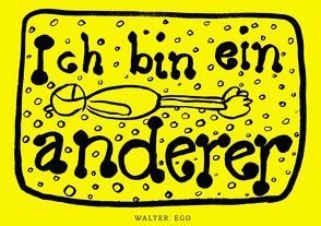 Ich bin ein anderer von Ego,  Walter