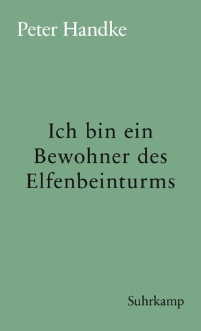 Ich bin ein Bewohner des Elfenbeinturms von Handke,  Peter