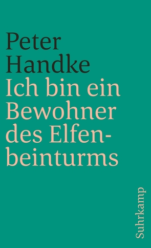 Ich bin ein Bewohner des Elfenbeinturms von Handke,  Peter