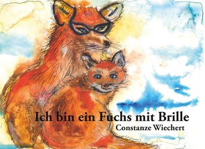 Ich bin ein Fuchs mit Brille von Wiechert,  Constanze