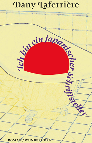 Ich bin ein japanischer Schriftsteller von Laferrière,  Dany, Thill,  Beate