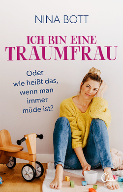 Ich bin eine Traumfrau – oder wie heißt das, wenn man immer müde ist? von Bott,  Nina