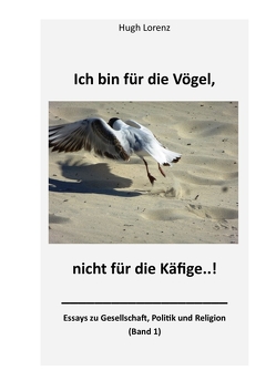 Ich bin für die Vögel, nicht für die Käfige von Lorenz,  Hugh-Friedrich