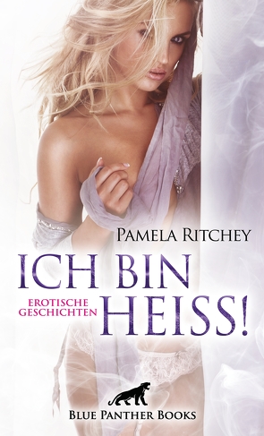 Ich bin heiß! Erotische Geschichten von Ritchey,  Pamela