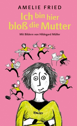 Ich bin hier bloß die Mutter von Fried,  Amelie, Müller,  Hildegard