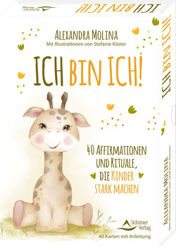 Ich bin ich! – 40 Affirmationen und Rituale, die Kinder stark machen von Köster,  Stefanie, Molina,  Alexandra