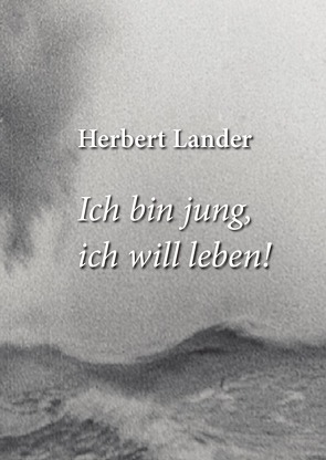 Ich bin jung, ich will leben von Lander,  Herbert