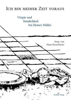 Ich bin meiner Zeit voraus von Baillet,  Florence, Eke,  Norbert Otto, Ette,  Wolfram, Fehervary,  Helen, Fili,  Kalliniki, Hahn,  Hans-Joachim, Hofmann,  Hanna Maria, Kruschwitz,  Hans, Ludwig,  Janine, Massalongo,  Milena, Moser,  Andreas, Müller-Schöll,  Nikolaus, Raddatz,  Frank, Stobbe,  Johannes, Strehlow,  Falk, Vaßen,  Florian, Wehren,  Michael, Wood,  Michael