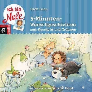 Ich bin Nele – 5-Minuten-Wunschgeschichten zum Kuscheln und Träumen von Hopt,  Anita, Luhn,  Usch, Sturm,  Carola