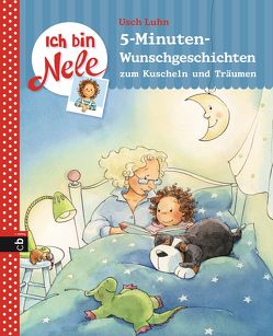 Ich bin Nele – 5-Minuten-Wunschgeschichten zum Kuscheln und Träumen von Luhn,  Usch, Sturm,  Carola