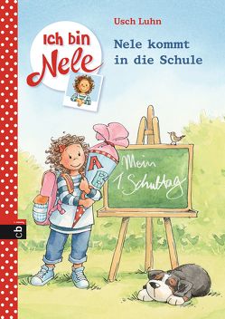 Ich bin Nele – Nele kommt in die Schule von Luhn,  Usch, Sturm,  Carola