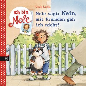 Ich bin Nele – Nele sagt: Nein, mit Fremden geh ich nicht! von Luhn,  Usch, Sturm,  Carola