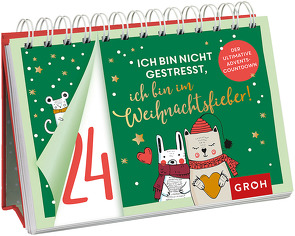 Ich bin nicht gestresst, ich bin im Weihnachtsfieber! Der ultimative Adventscountdown von Groh Redaktionsteam