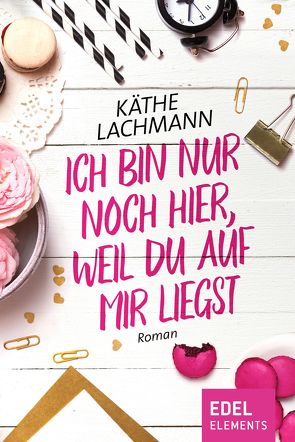 Ich bin nur noch hier, weil du auf mir liegst von Lachmann,  Käthe