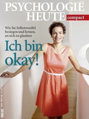 Psychologie Heute Compact 38: Ich bin okay!