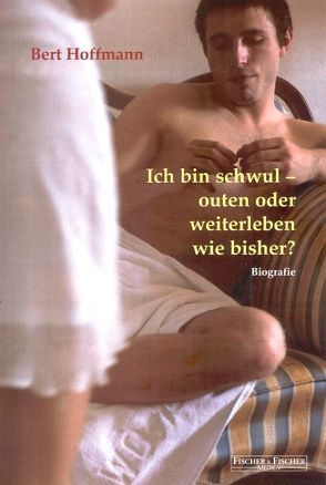 Ich bin schwul – outen oder weiterleben wie bisher? von Hoffmann,  Bert