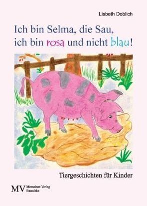 Ich bin Selma, die Sau, ich bin rosa und nicht blau von Doblich,  Lisbeth