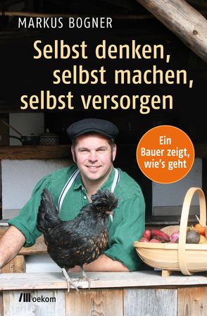 Selbst denken, selbst machen, selbst versorgen von Bogner,  Markus