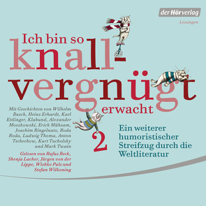 Ich bin so knallvergnügt erwacht 2 von Beck,  Rufus, Busch,  Wilhelm, Erhardt,  Heinz, Lacher,  Shenja, Lippe,  Jürgen von der, Puls,  Wiebke, Ringelnatz,  Joachim, Thoma,  Ludwig, Tucholsky,  Kurt, Twain,  Mark, Wilkening,  Stefan