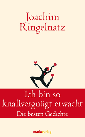 Ich bin so knallvergnügt erwacht von Ringelnatz,  Joachim