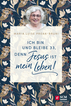 Ich bin und bleibe 33, denn Jesus ist mein Leben! von Prean-Bruni,  Maria