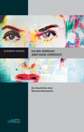 Ich bin verrückt, aber keine Verrückte von Gurcke,  Elisabeth, Piechutta,  Annette