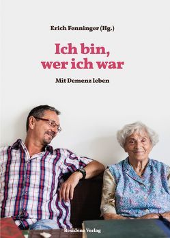 Ich bin, wer ich war von Fenninger,  Dagmar, Fenninger,  Erich, Millner-Kurzbauer,  Teresa