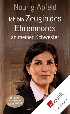 Ich bin Zeugin des Ehrenmords an meiner Schwester von Apfeld,  Nourig, Wallraff,  Günter