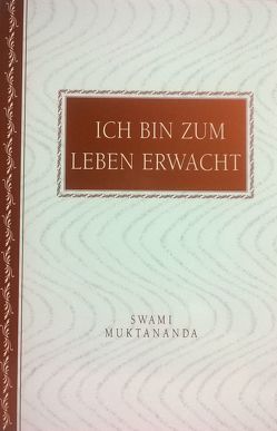 Ich bin zum Leben erwacht von Muktananda,  Swami