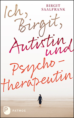 Ich, Birgit, Autistin und Psychotherapeutin von Saalfrank,  Birgit