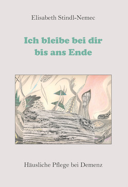 Ich bleibe bei dir bis ans Ende von Stindl-Nemec,  Elisabeth