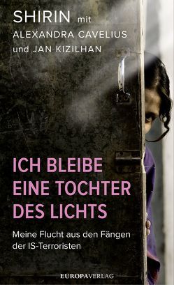 Ich bleibe eine Tochter des Lichts von Cavelius,  Alexandra, Jan,  Kizilhan, Shirin