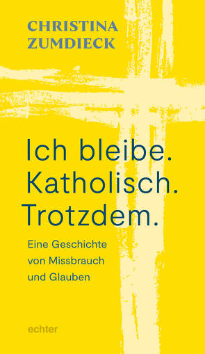 Ich bleibe. Katholisch. Trotzdem. von Zumdieck,  Christina