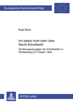 «Ich bleibe nicht mehr über Nacht Schultheiß!» von Bayer,  Birgit