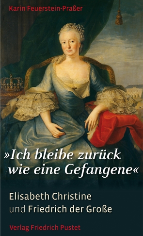 „Ich bleibe zurück wie eine Gefangene“ von Feuerstein-Praßer,  Karin