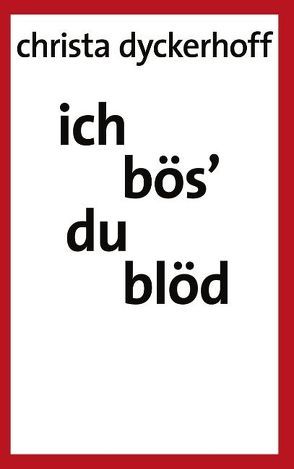 Ich bös‘ – du blöd! von Dyckerhoff,  Christa