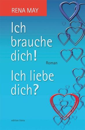 Ich brauche dich! Ich liebe dich? von May,  Rena