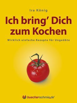 Ich bring’ Dich zum Kochen von Hansen,  Jan-Dirk, König,  Ira