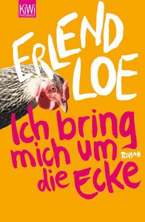 Ich bring mich um die Ecke von Loe,  Erlend, Schmidt-Henkel,  Hinrich